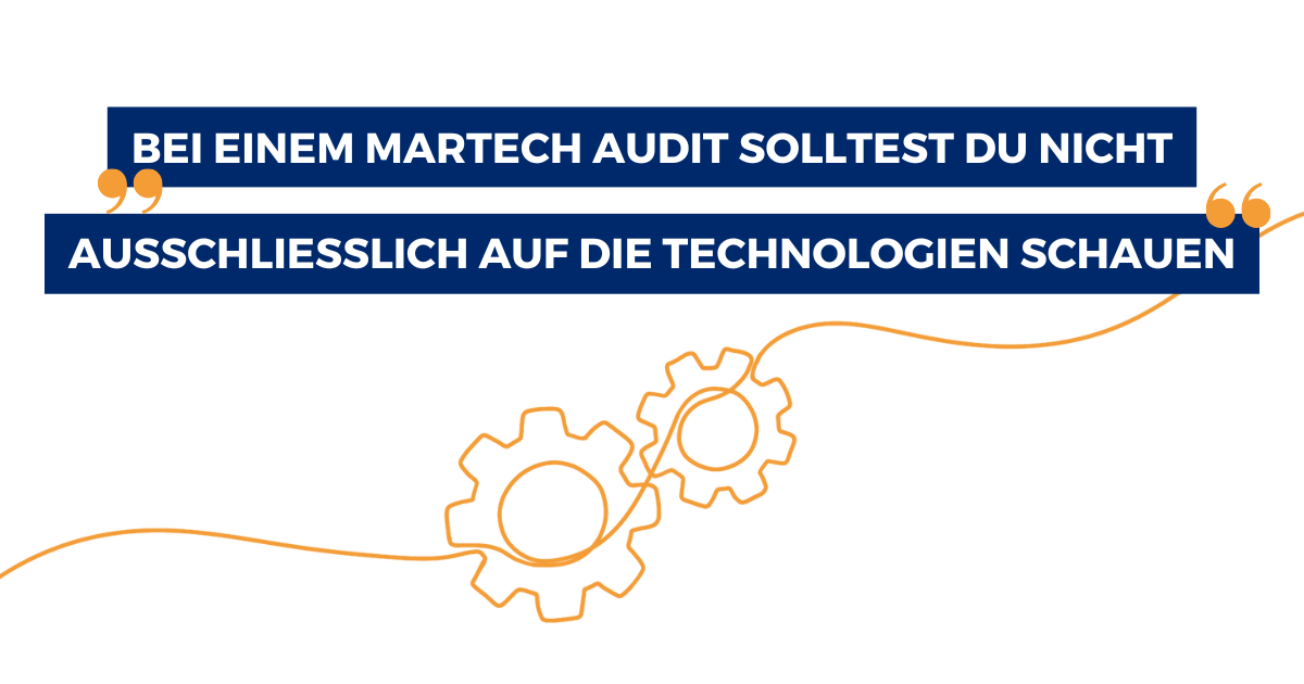 Zitat: "Bei einem MarTech Audit solltest du nicht ausschließlich auf die Technologien schauen."